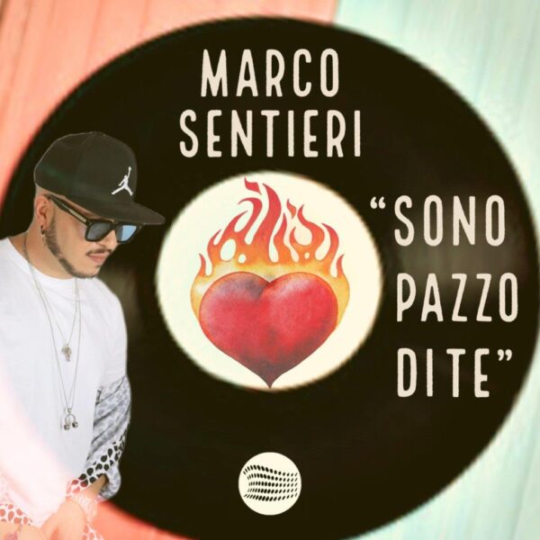 “Marco Sentieri , Sono Pazzo Di Te” il nuovo singolo per il cantautore campano